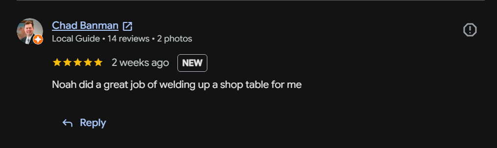 Google review from Chad Banman: great job welding up a shop table